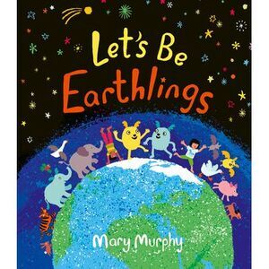 Let's Be Earthlings -- Mary Murphy